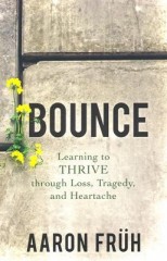 Bounce - Learning to Thrive Through loss Tragedy & heartache