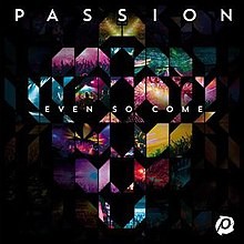 passion - Even So Come CD